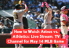 Astros vs. Athletics: Live Stream, TV Channel for May 14 MLB Game