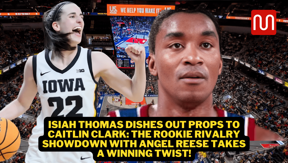 Isiah Thomas Dishes Out Props to Caitlin Clark: The Rookie Rivalry Showdown with Angel Reese Takes a Winning Twist!